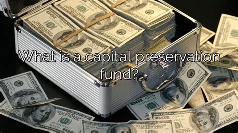 Capital Preservation Fund .